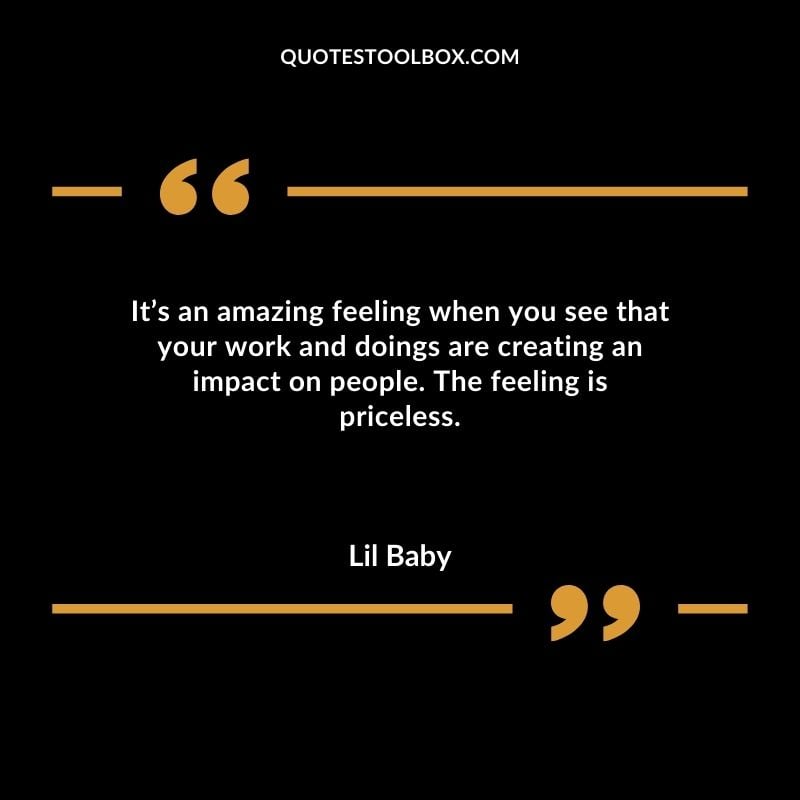 Its an amazing feeling when you see that your work and doings are creating an impact on people. The feeling is priceless.