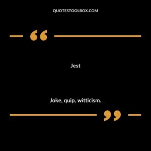 Jest Joke quip witticism.