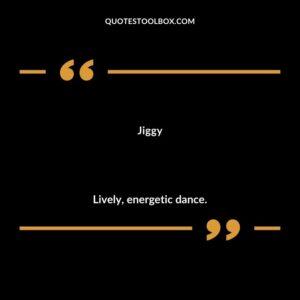 Jiggy Lively energetic dance.