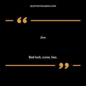 Jinx Bad luck curse hex.