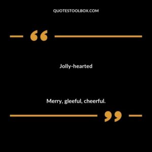 Jolly hearted Merry gleeful cheerful.