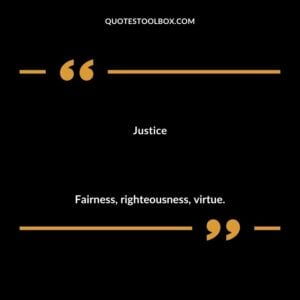 Justice Fairness righteousness virtue.