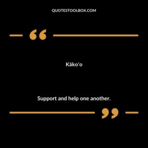 Kāko'o Support and help one another.