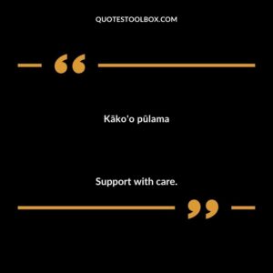 Kāko'o pūlama Support with care.