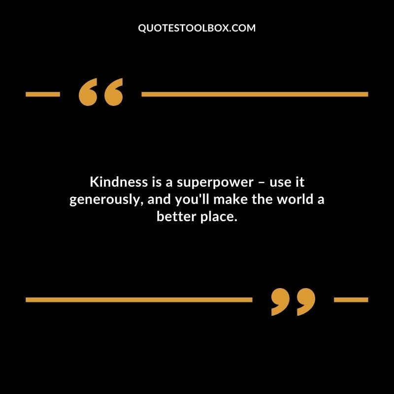 Kindness is a superpower use it generously and youll make the world a better place. Kindness is a superpower use it generously and youll make the world a better place. Inspirational Words for Grandson