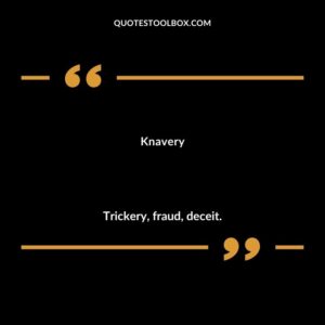 Knavery Trickery fraud deceit.