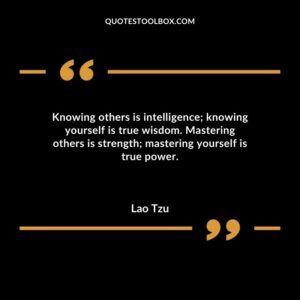 Knowing others is intelligence knowing yourself is true wisdom. Mastering others is strength mastering yourself is true power.