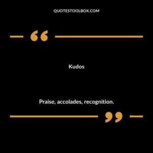 Kudos Praise accolades recognition.
