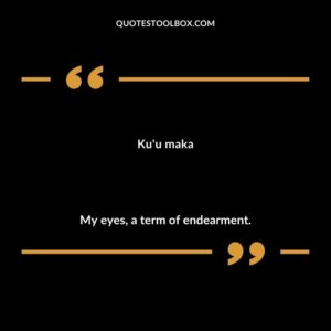 Kuu maka My eyes a term of endearment.