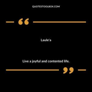 Laulea Live a joyful and contented life.