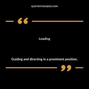 Leading Guiding and directing in a prominent position.