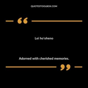 Lei hooheno Adorned with cherished memories.