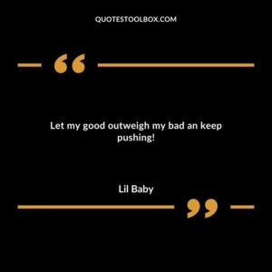 Let my good outweigh my bad an keep pushing!