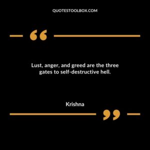 Lust anger and greed are the three gates to self destructive hell.