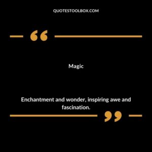 Magic Enchantment and wonder inspiring awe and fascination.