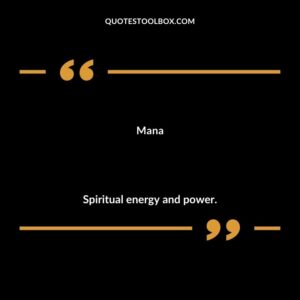 Mana Spiritual energy and power.