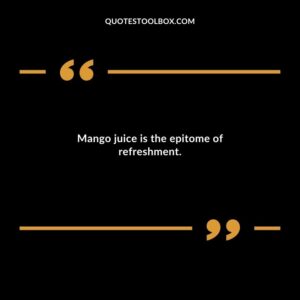 Mango juice is the epitome of refreshment.