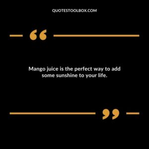 Mango juice is the perfect way to add some sunshine to your life.