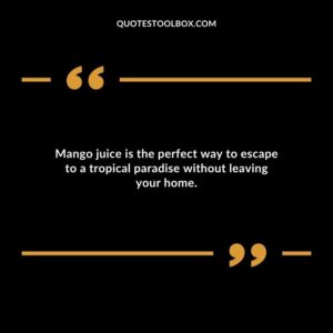 Mango juice is the perfect way to escape to a tropical paradise without leaving your home.