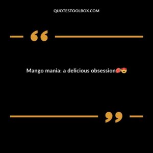 Mango mania a delicious obsession
