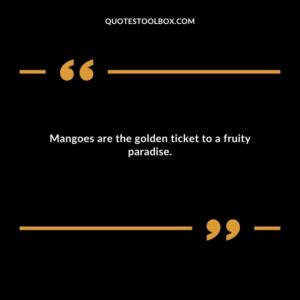 Mangoes are the golden ticket to a fruity paradise.