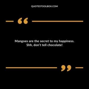 Mangoes are the secret to my happiness. Shh dont tell chocolate!