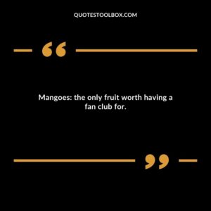 Mangoes the only fruit worth having a fan club for.