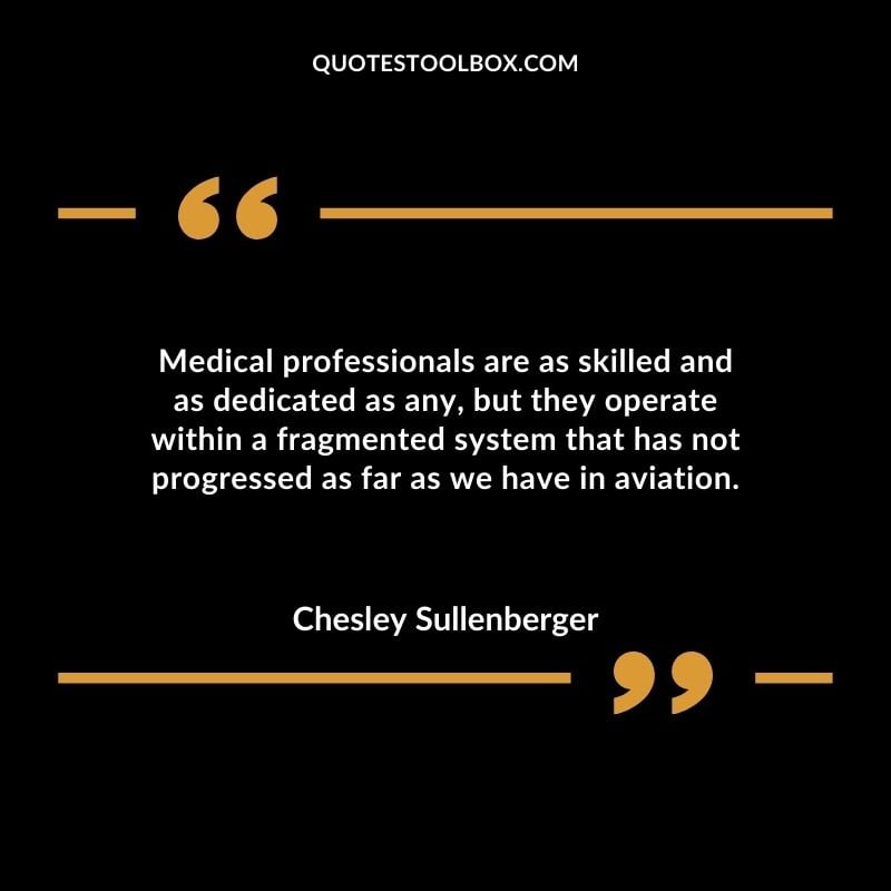 Medical professionals are as skilled and as dedicated as any but they operate within a fragmented system that has not progressed as far as we have in aviation.