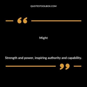 Might Strength and power inspiring authority and capability.