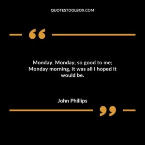 Monday Monday so good to me Monday morning it was all I hoped it would be.