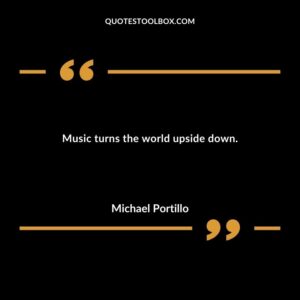 Music turns the world upside down.
