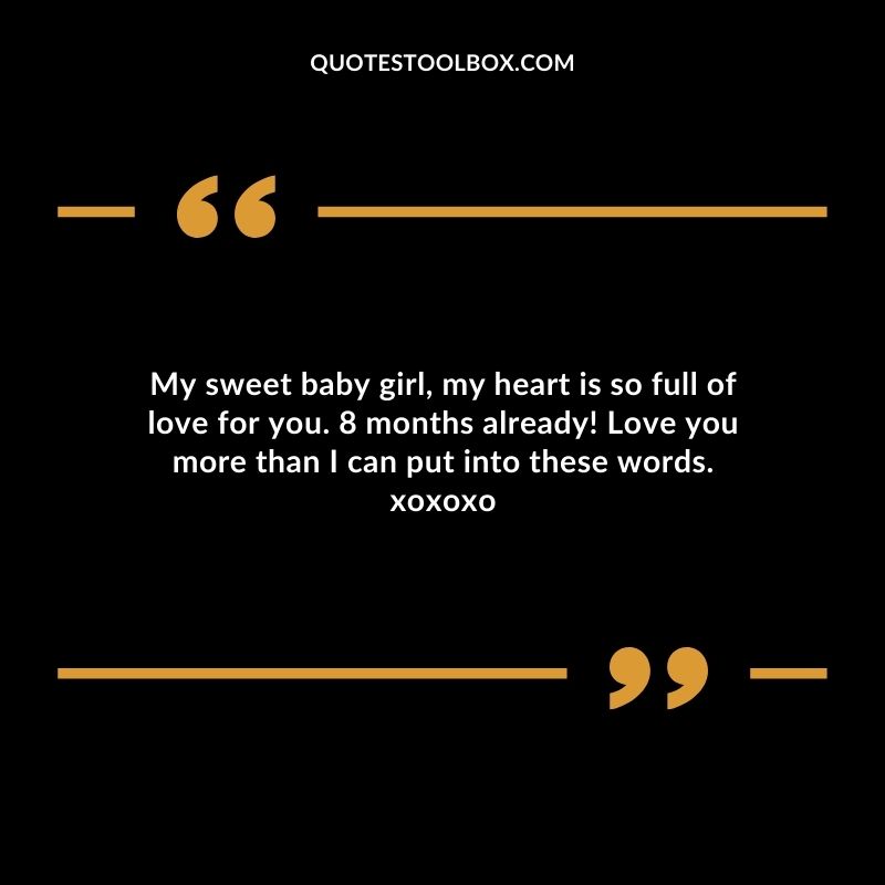 My sweet baby girl my heart is so full of love for you. 8 months already! Love you more than I can put into these words. xoxoxo