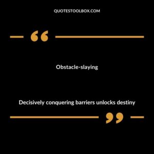 Obstacle slaying Decisively conquering barriers unlocks destiny
