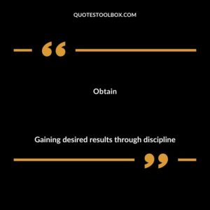 Obtain Gaining desired results through discipline