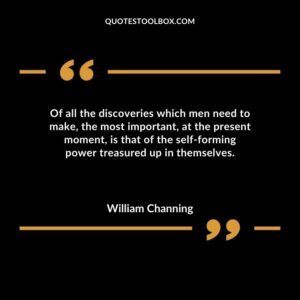 Of all the discoveries which men need to make the most important at the present moment is that of the self forming power treasured up in themselves.