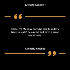 Okay, it's Monday but who said Mondays have to suck Be a rebel and have a great day anyway.