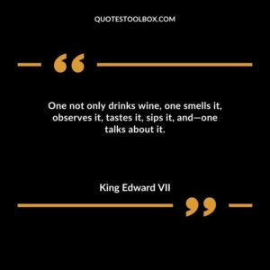 One not only drinks wine one smells it observes it tastes it sips it and one talks about it.