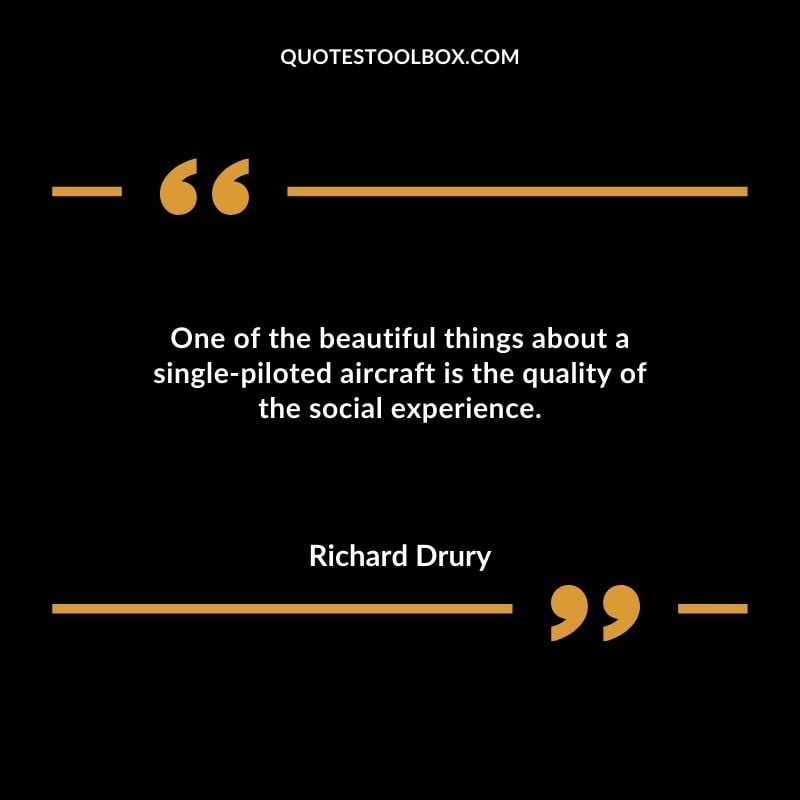 One of the beautiful things about a single piloted aircraft is the quality of the social experience.