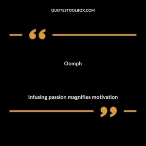 Oomph Infusing passion magnifies motivation