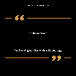 Outmaneuver Outflanking hurdles with agile strategy