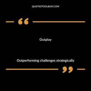 Outplay Outperforming challenges strategically
