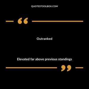 Outranked Elevated far above previous standings