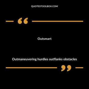 Outsmart Outmaneuvering hurdles outflanks obstacles