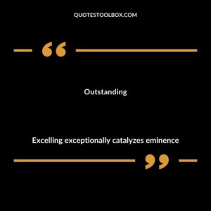 Outstanding Excelling exceptionally catalyzes eminence