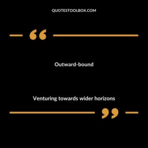 Outward bound Venturing towards wider horizons