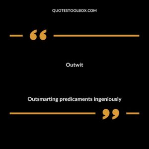Outwit Outsmarting predicaments ingeniously