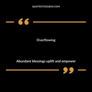 Overflowing Abundant blessings uplift and empower