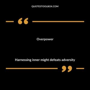 Overpower Harnessing inner might defeats adversity