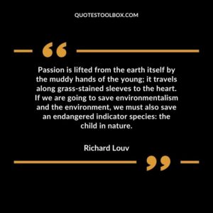 Passion is lifted from the earth itself by the muddy hands of the young it travels along grass stained sleeves to the heart. If we are going to save environmentalism and the environment