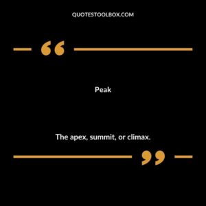 Peak The apex summit or climax.